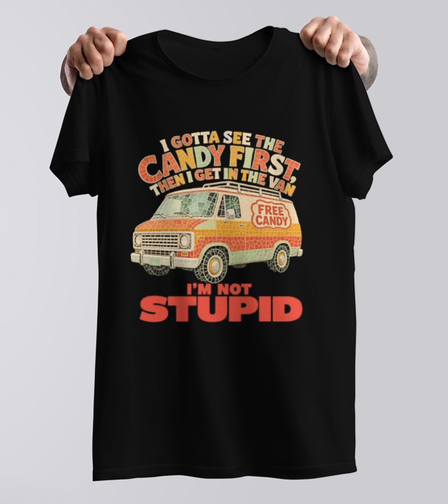 I Gotta See The Candy First Then I Get In The Van I'm Not Stupid Free Candy Van Mosaic Dark Humor T-Shirt