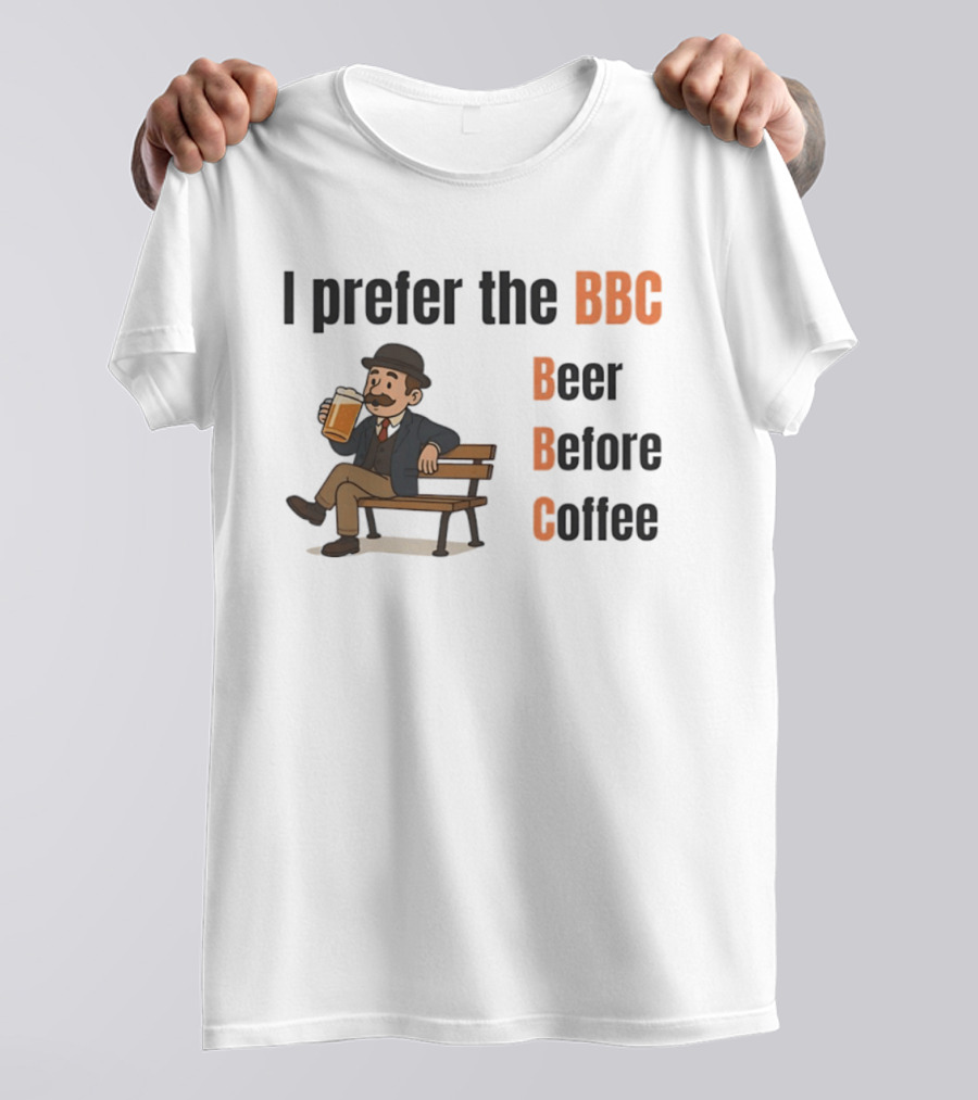 I Prefer The BBC Beer Before Coffee Funny Drinking Humour T-Shirt