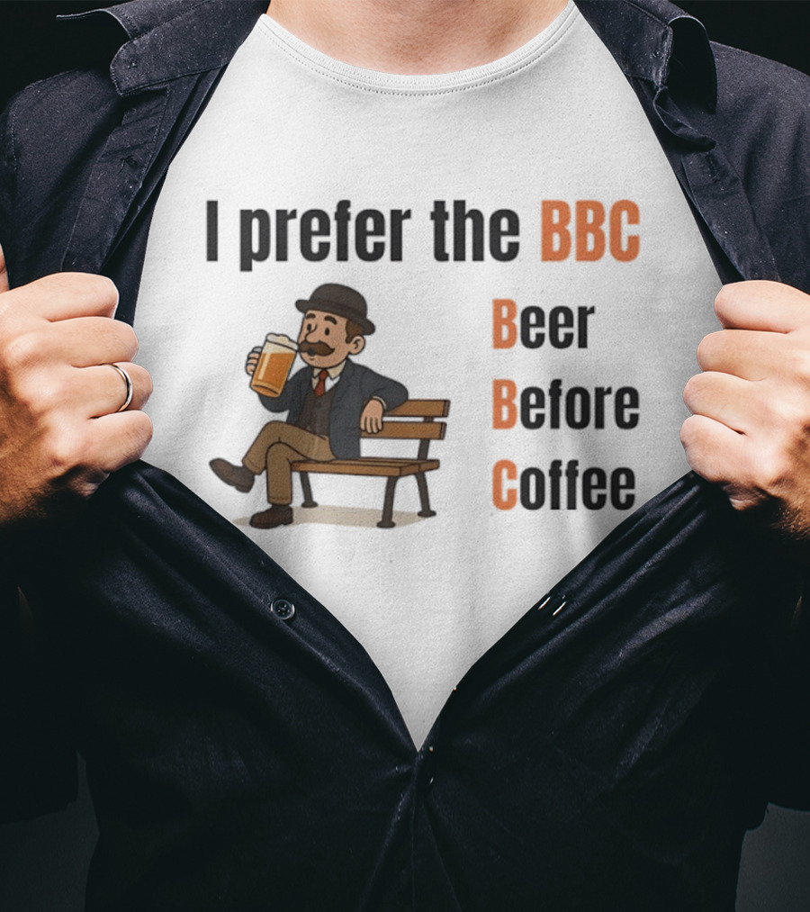 I Prefer The BBC Beer Before Coffee Funny Drinking Humour T-Shirt