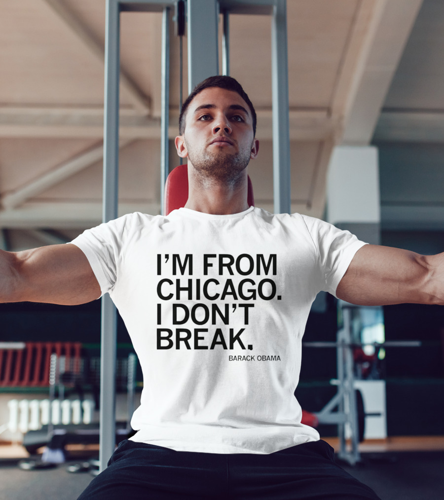 I'm From Chicago I Don't Break Barack Obama Resilient T-Shirt