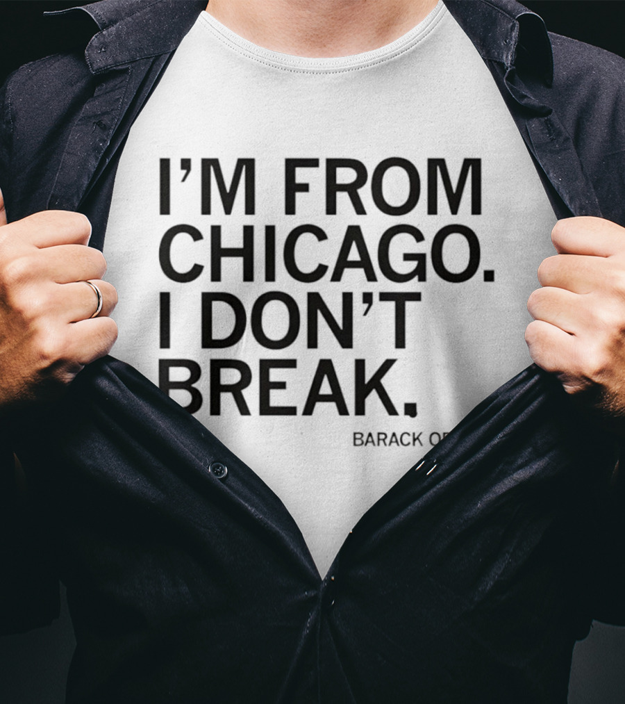 I'm From Chicago I Don't Break Barack Obama Resilient T-Shirt