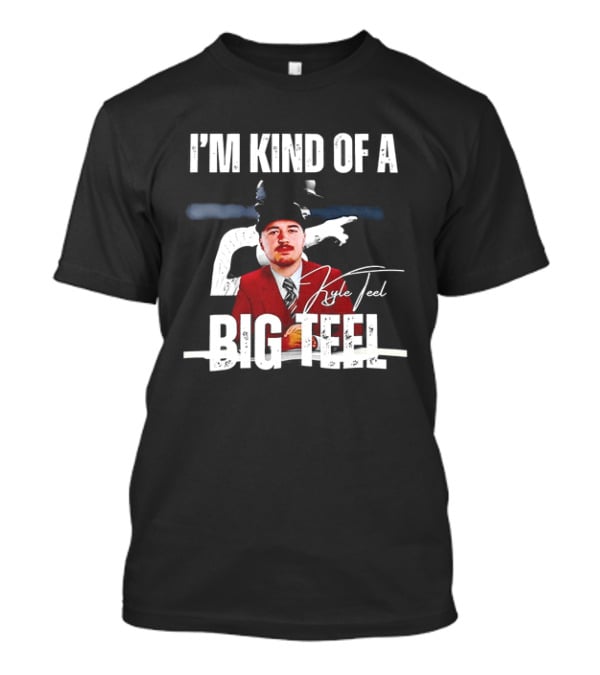 I'm Kind Of A Big Teel Kyle Teel T-Shirt