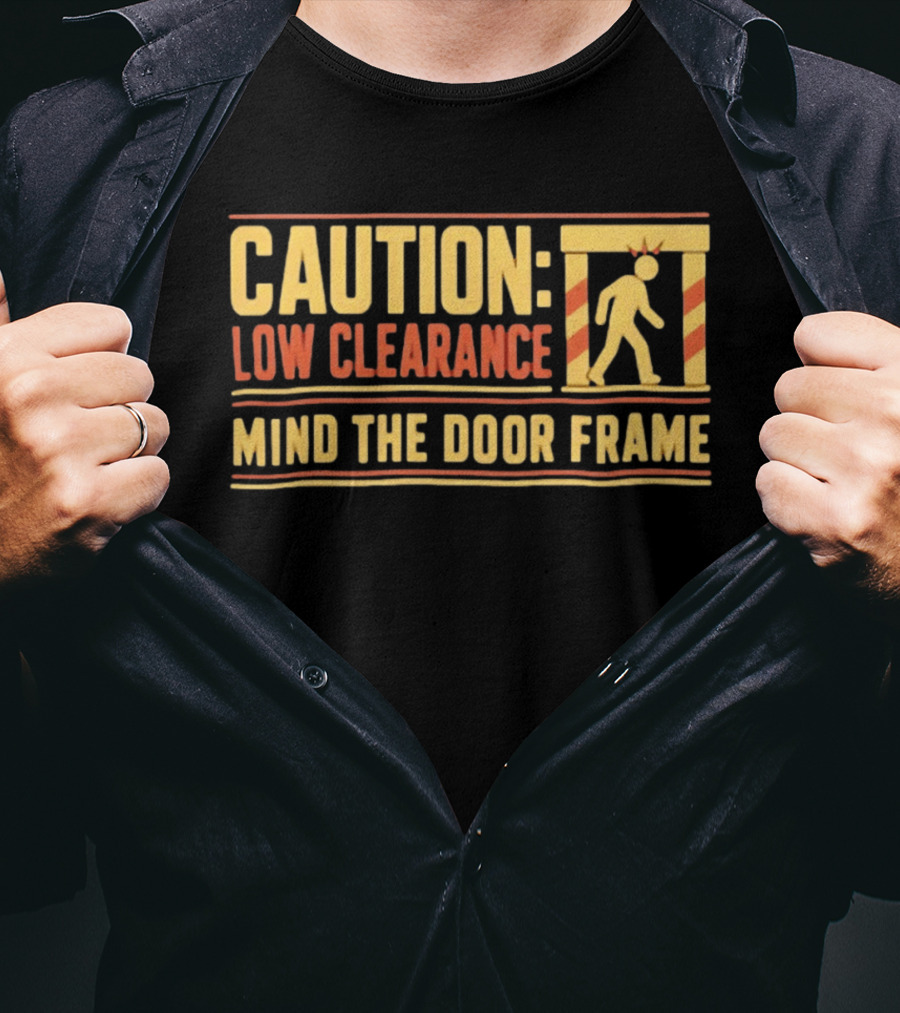 Caution Low Clearance Mind The Door Frame Warning Sign Humor T-Shirt
