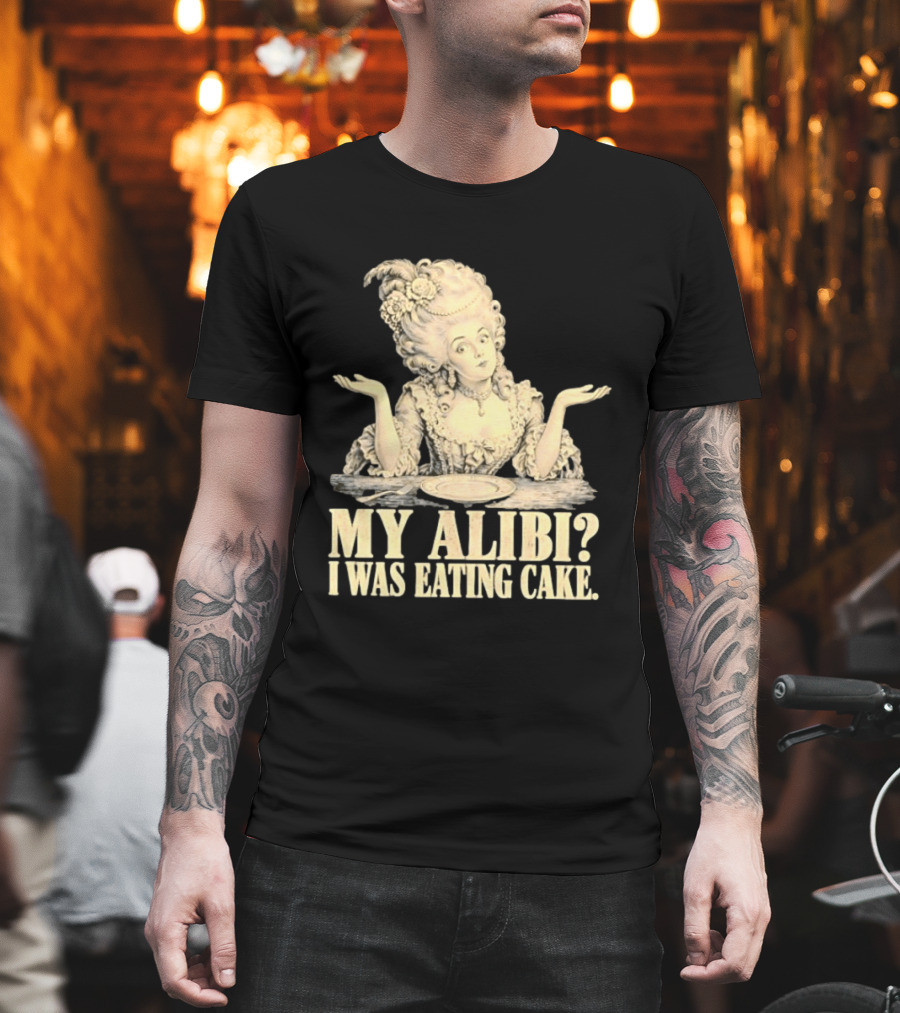 Marie Antoinette My Alibi I Was Eating Cake Humor T-Shirt
