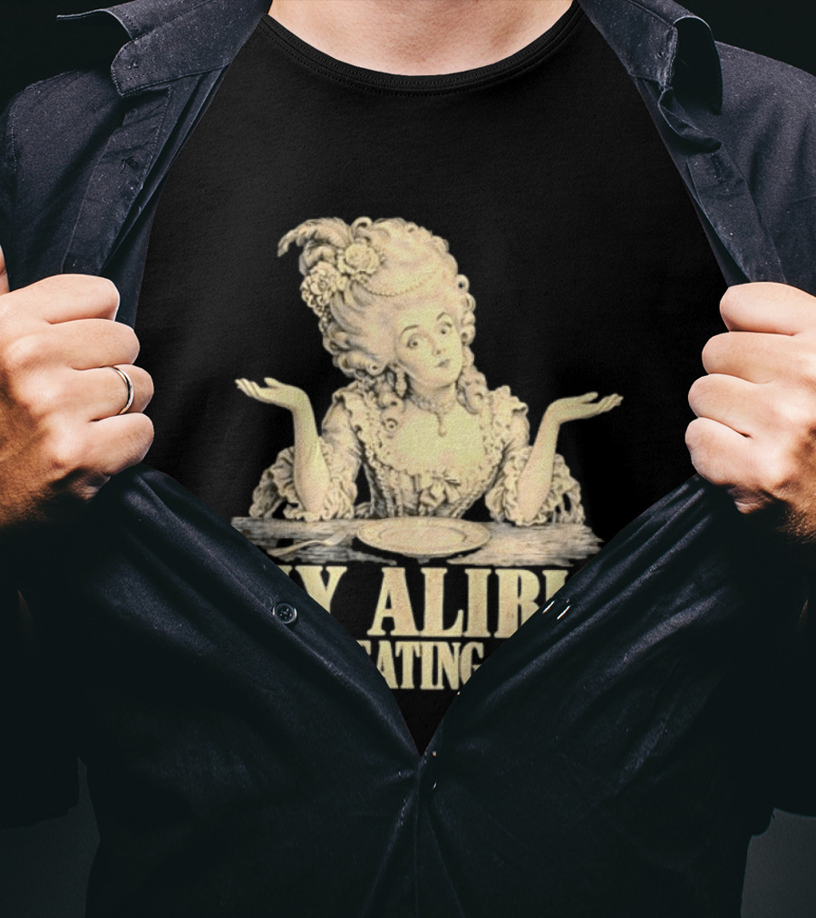 Marie Antoinette My Alibi I Was Eating Cake Humor T-Shirt