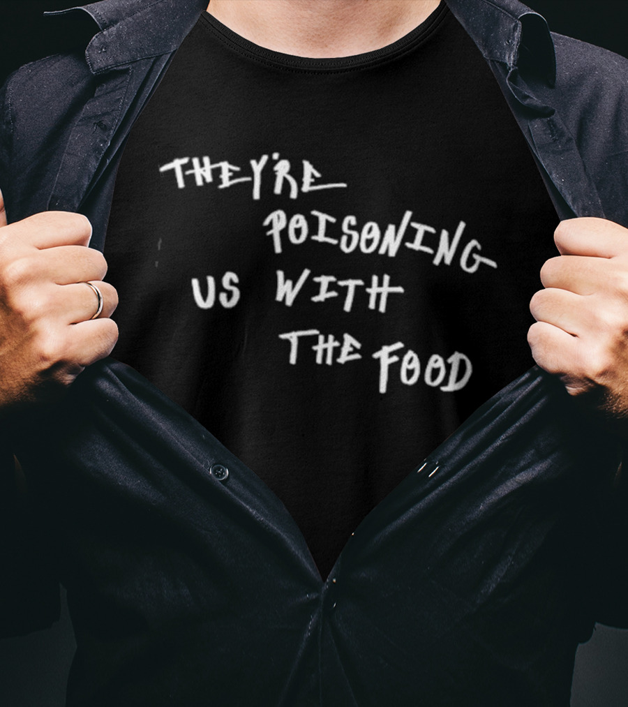 They're Poisoning Us With The Food McDonald's T-Shirt
