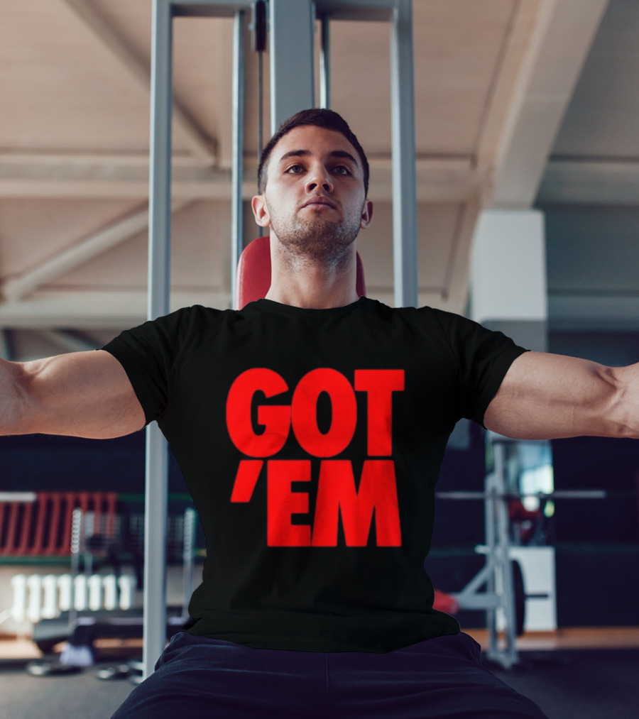Got Em Red Bold Statement Iconic Phrase T-Shirt