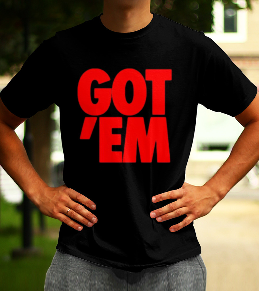 Got Em Red Bold Statement Iconic Phrase T-Shirt