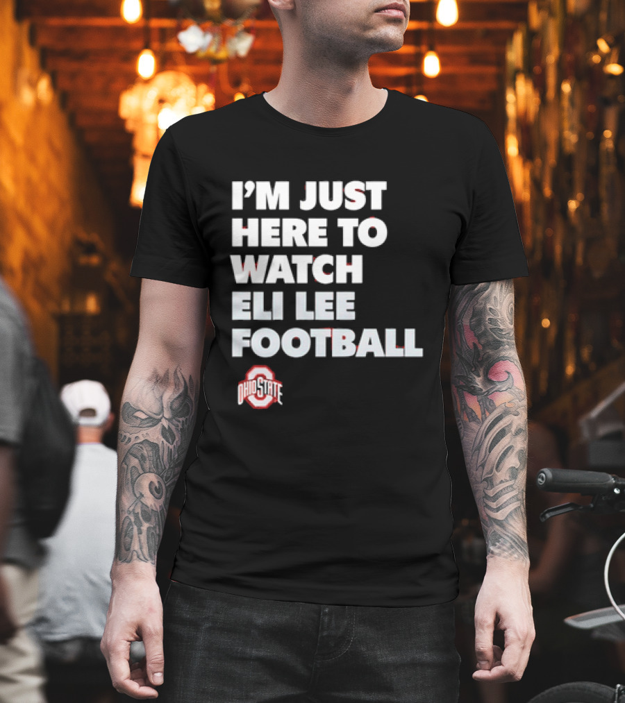 Ohio State Buckeyes I'm Just Here To Eli Lee Football T-Shirt