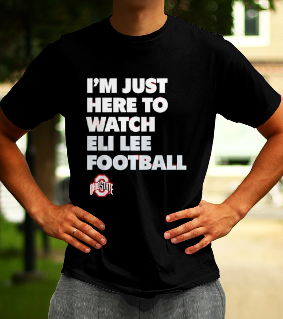 Ohio State Buckeyes I'm Just Here To Eli Lee Football T-Shirt