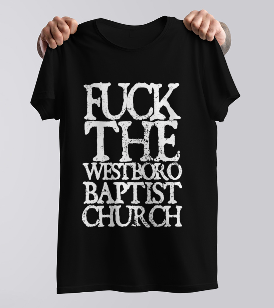 F*** The Westboro Baptist Church T-Shirt