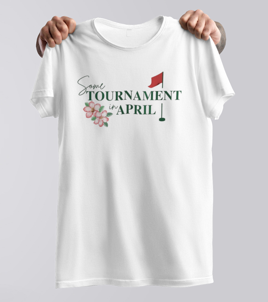 Some Tournament In April Augusta Georgia Golf T-Shirt