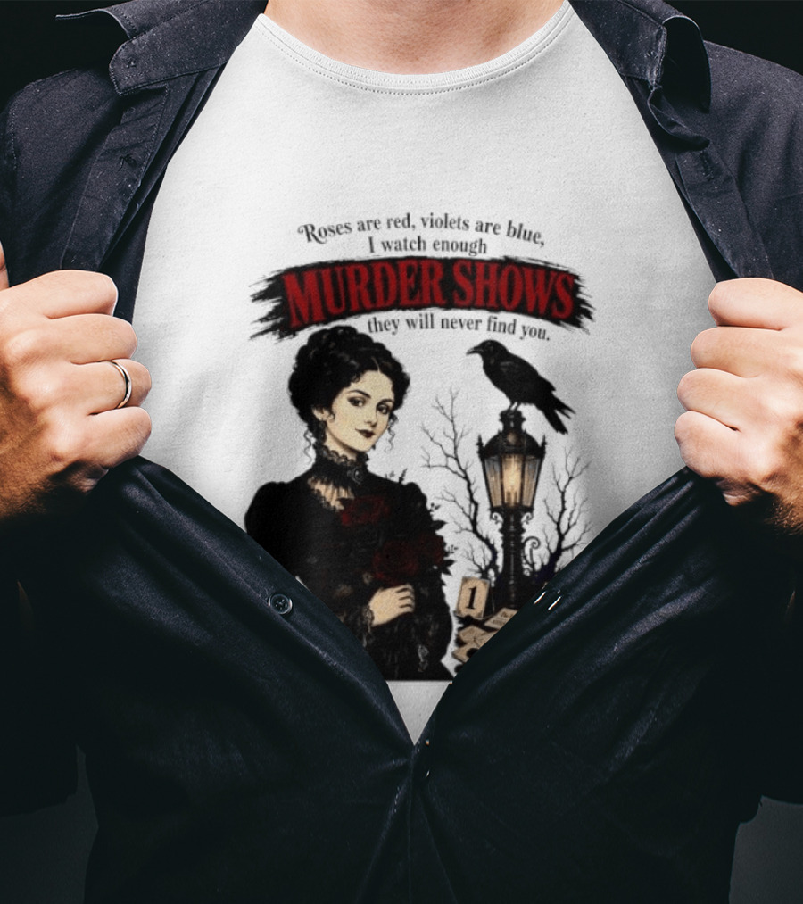Roses Are Red Violets Are Blue Murder Shows Never Find You Woman And Crow T-Shirt