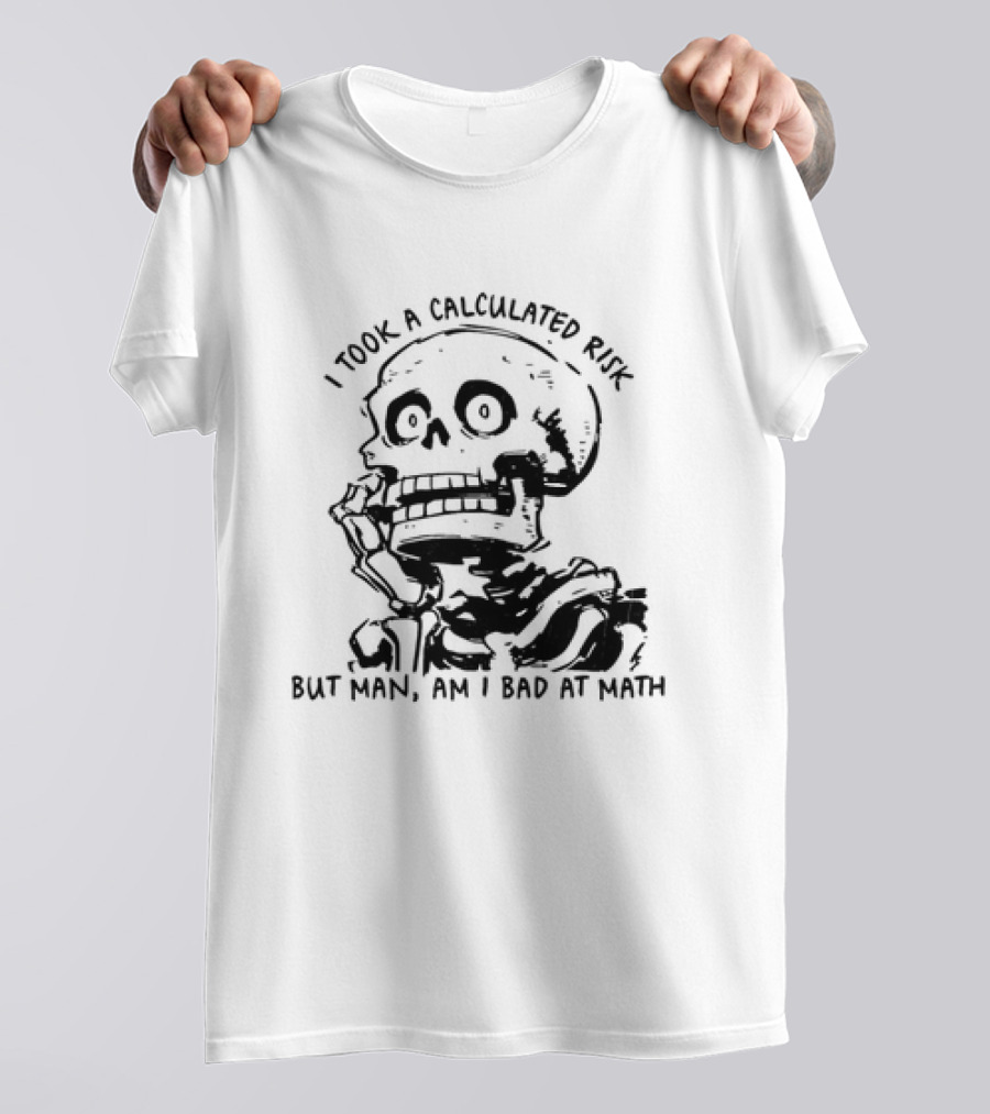 Skeleton I Took A Calculated Risk But Man Am I Bad At Math T-Shirt