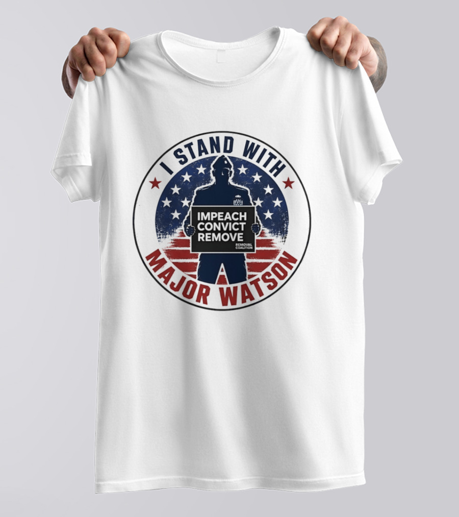 I Stand With Major Watson Impeach Convict Remove Stars And Stripes T-Shirt
