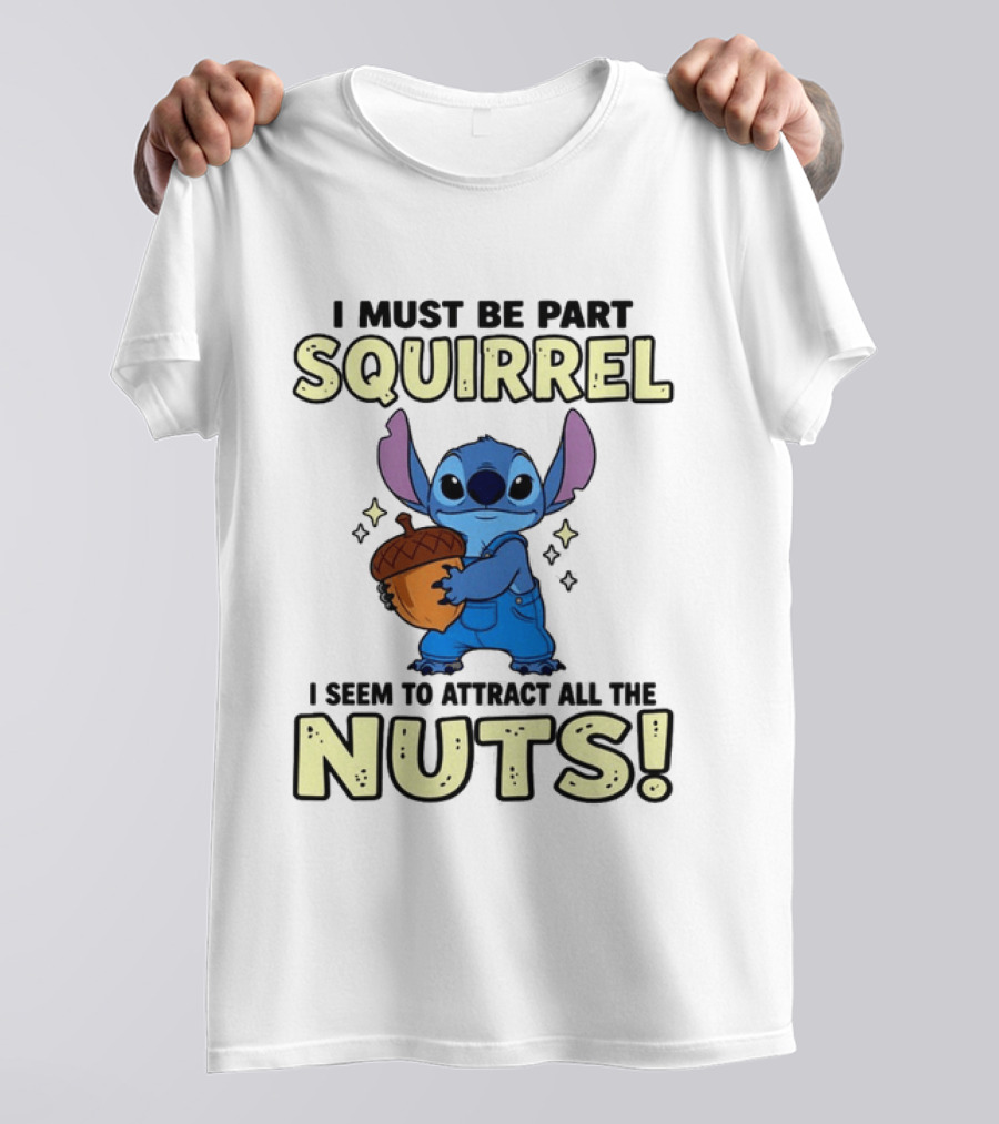 Stitch Holding Acorn I Must Be Part Squirrel I Seem To Attract All The Nuts T-Shirt