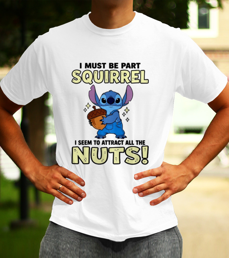 Stitch Holding Acorn I Must Be Part Squirrel I Seem To Attract All The Nuts T-Shirt
