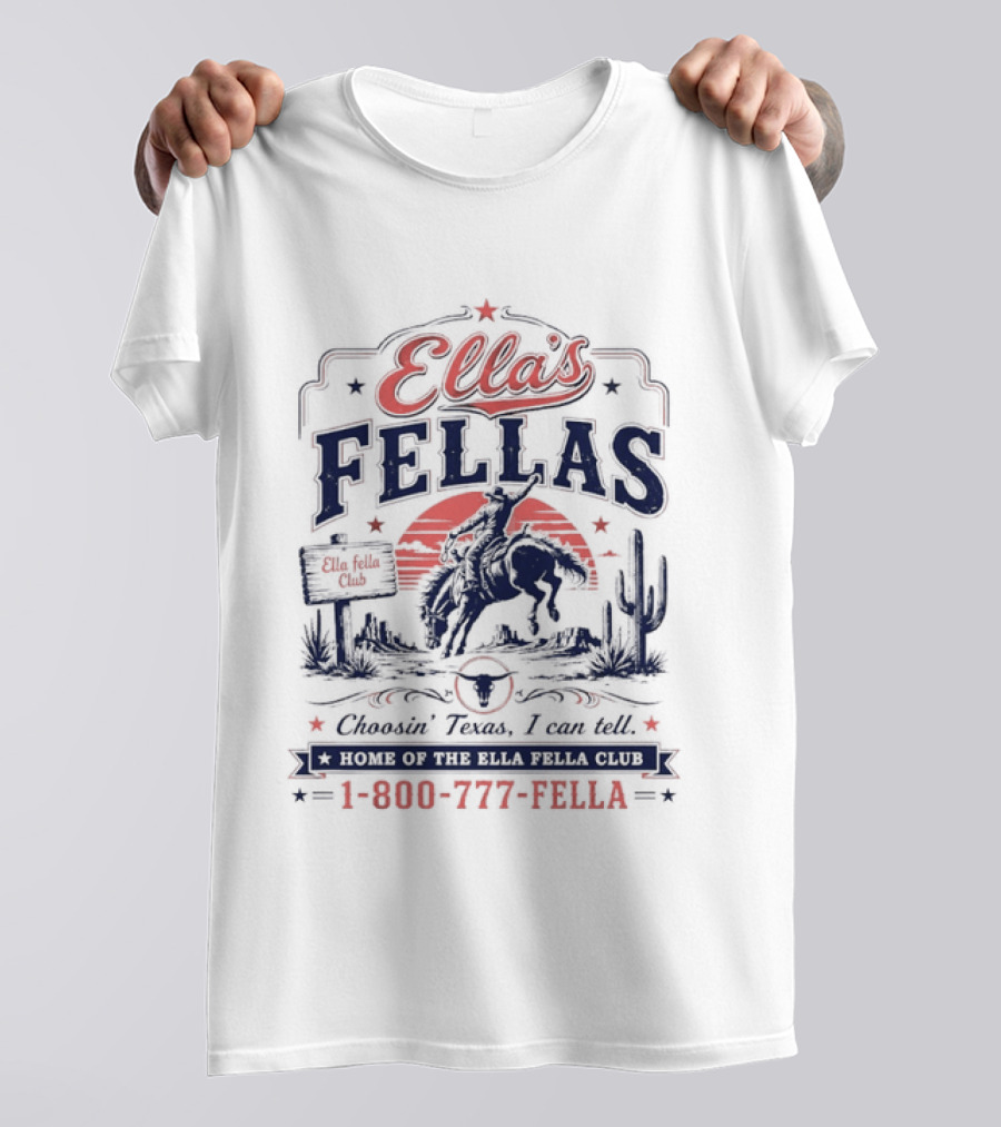 Ella's Fellas Cowboy Club Choosin Texas I Can Tell Home Of The 1 800 777 Fella T-Shirt