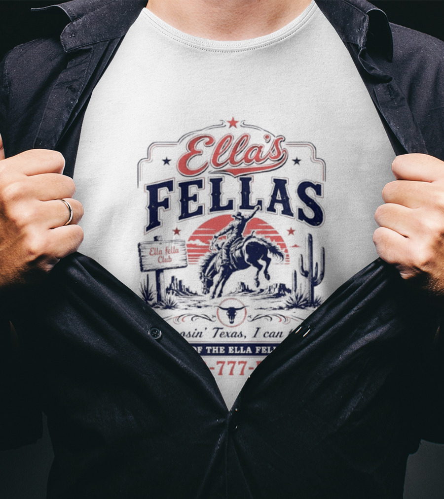 Ella's Fellas Cowboy Club Choosin Texas I Can Tell Home Of The 1 800 777 Fella T-Shirt