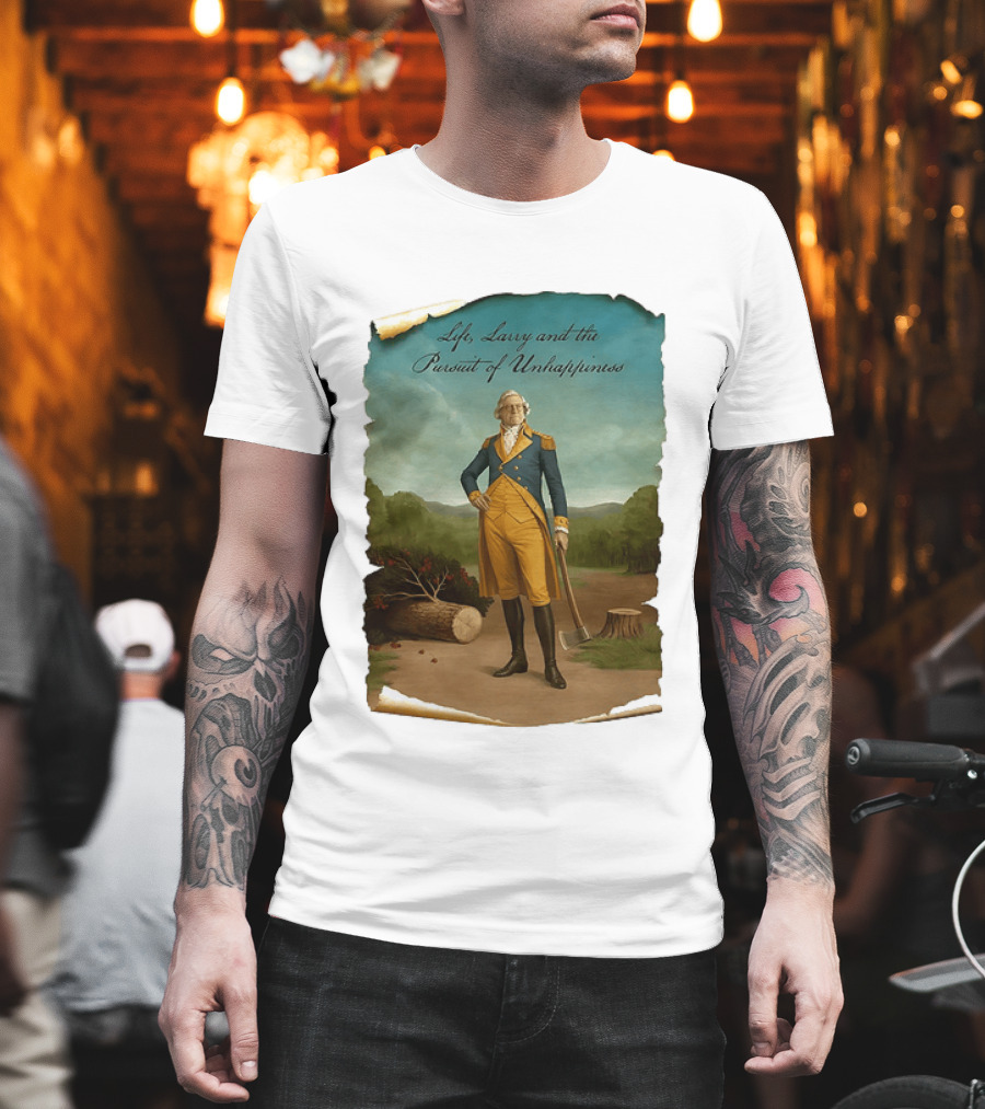 Life Larry And The Pursuit Of Unhappiness Larry As Washington Holding Axe Near Tree Stump T-Shirt