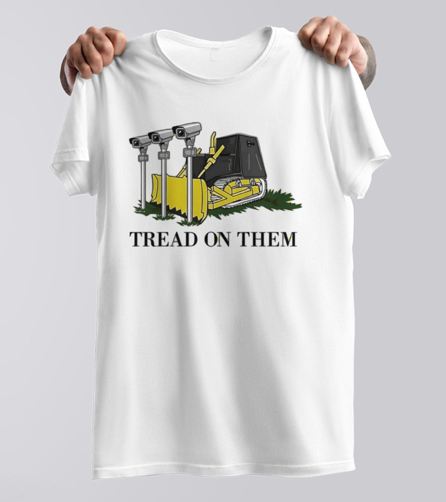 Tread On Them Bulldozer Crushing Surveillance Cameras T-Shirt