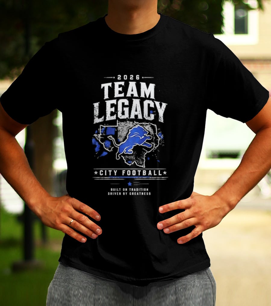 2026 Team Legacy City Football Built On Tradition Driven By Greatness T-Shirt