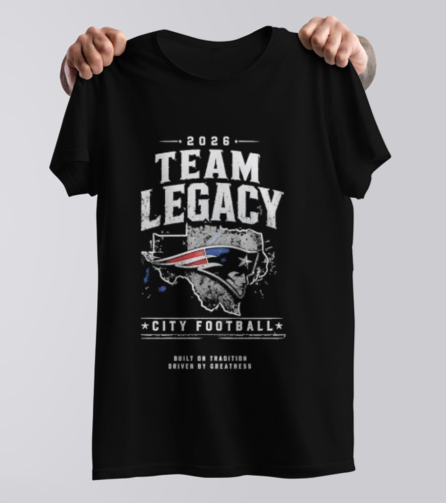 2026 Team Legacy City Football Built On Tradition Driven By Greatness T-Shirt
