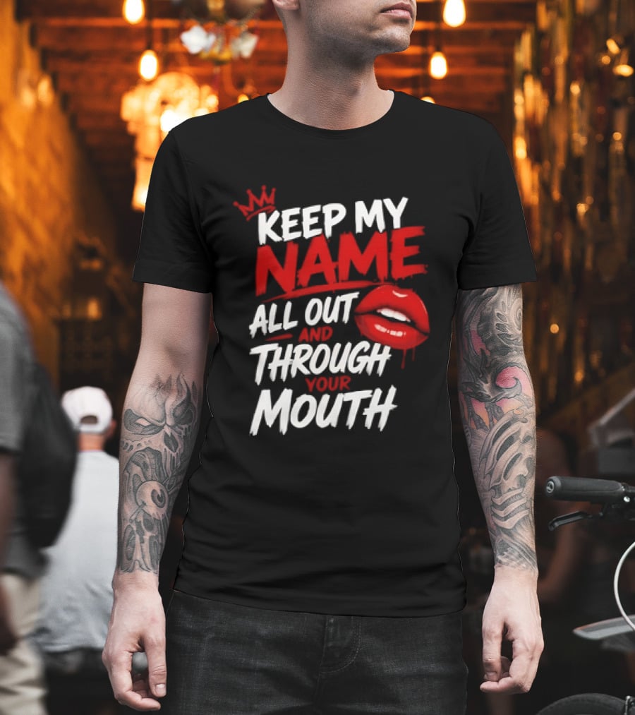 Keep My Name All Out And Through Your Mouth Red Lips Crown T-Shirt
