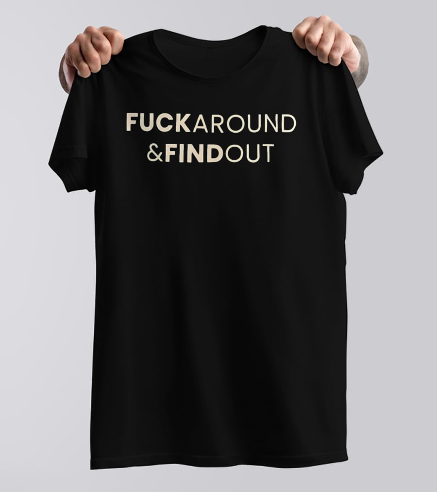 Fuck Around & Find Out Phrase T-Shirt