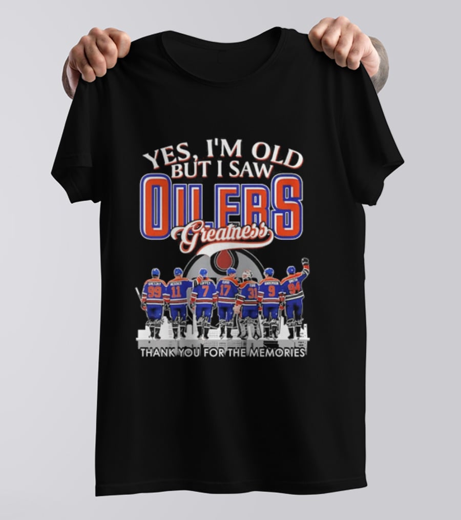 Yes I'm Old But I Saw Oilers Greatness Thank You For The Memories T-Shirt