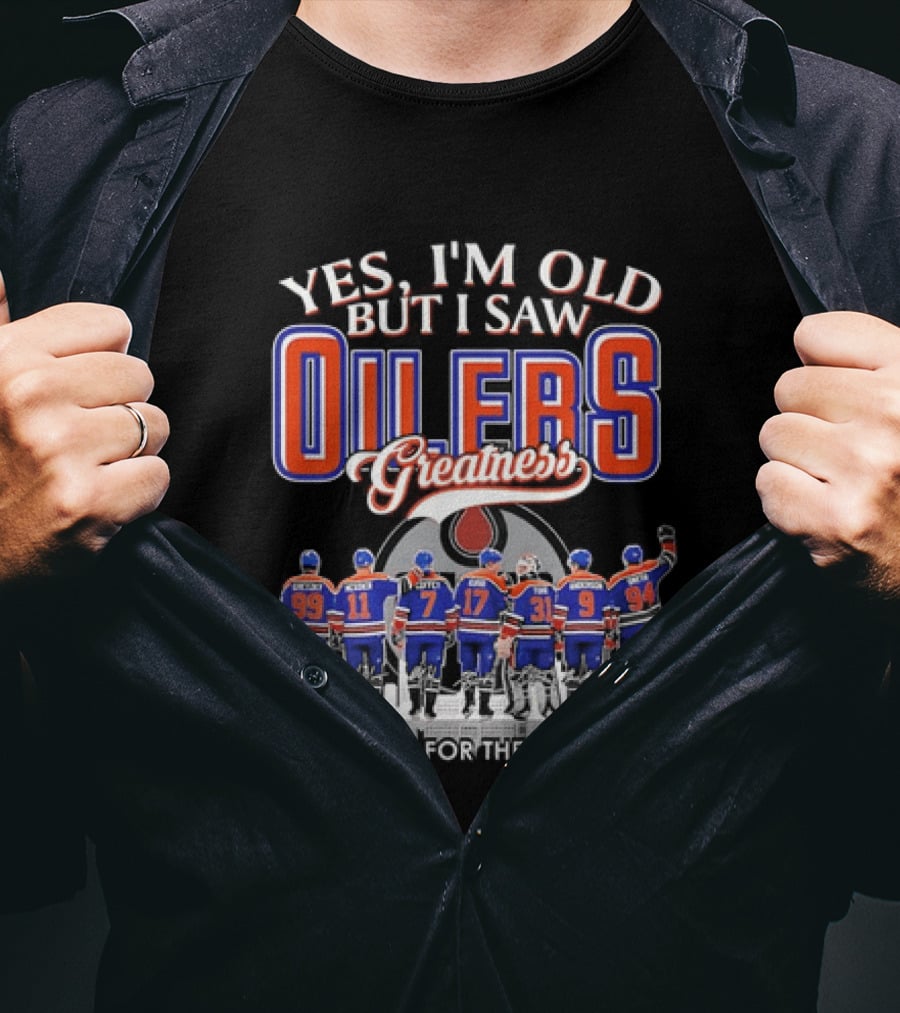 Yes I'm Old But I Saw Oilers Greatness Thank You For The Memories T-Shirt