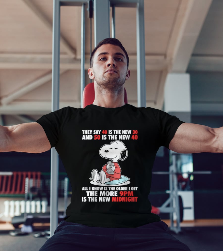 Snoopy They Say 40 Is The New 30 And 50 Is The New 40 All I Know Is The Older I Get The More 9pm Is The New Midnight T-Shirt