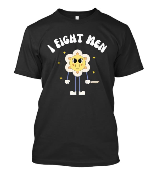 I Fight Men Flower Cartoon Character With Knife And Stars T-Shirt