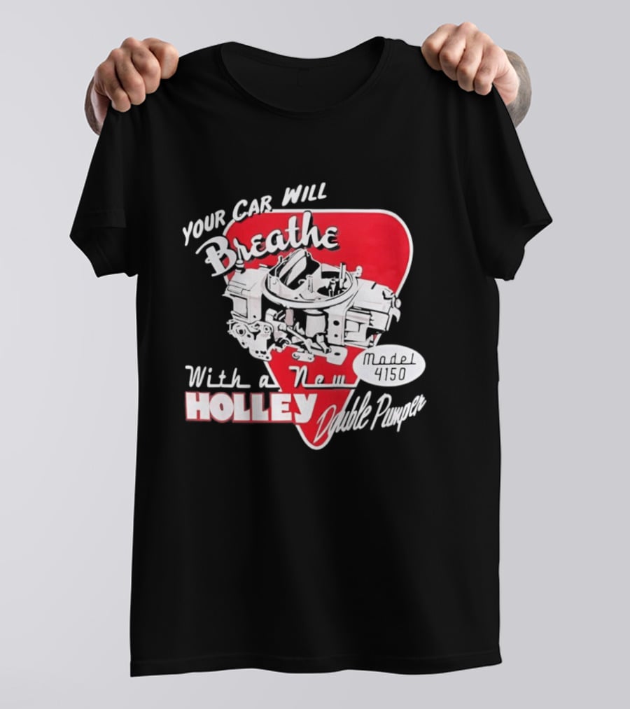 Model 4150 Your Car Will Breathe With A New Holley Double Pumper T-Shirt