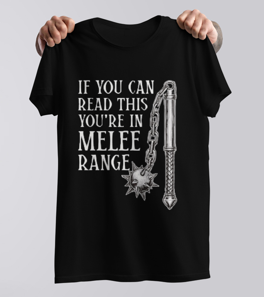 If You Can Read This You're In Melee Range Flail Weapon T-Shirt