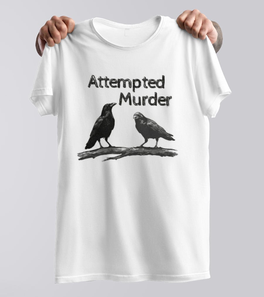 Attempted Murder Crow Gothic Raven Dark Humor Ravens T-Shirt