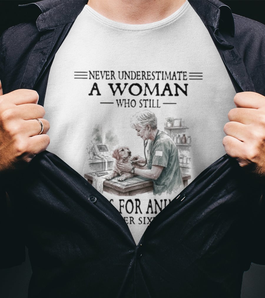 Never Underestimate A Woman Who Still Cares For Animals In Her Sixties T-Shirt