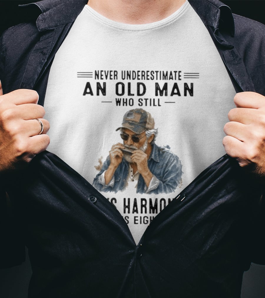Never Underestimate An Old Man Who Still Plays Harmonica In His Eighties T-Shirt