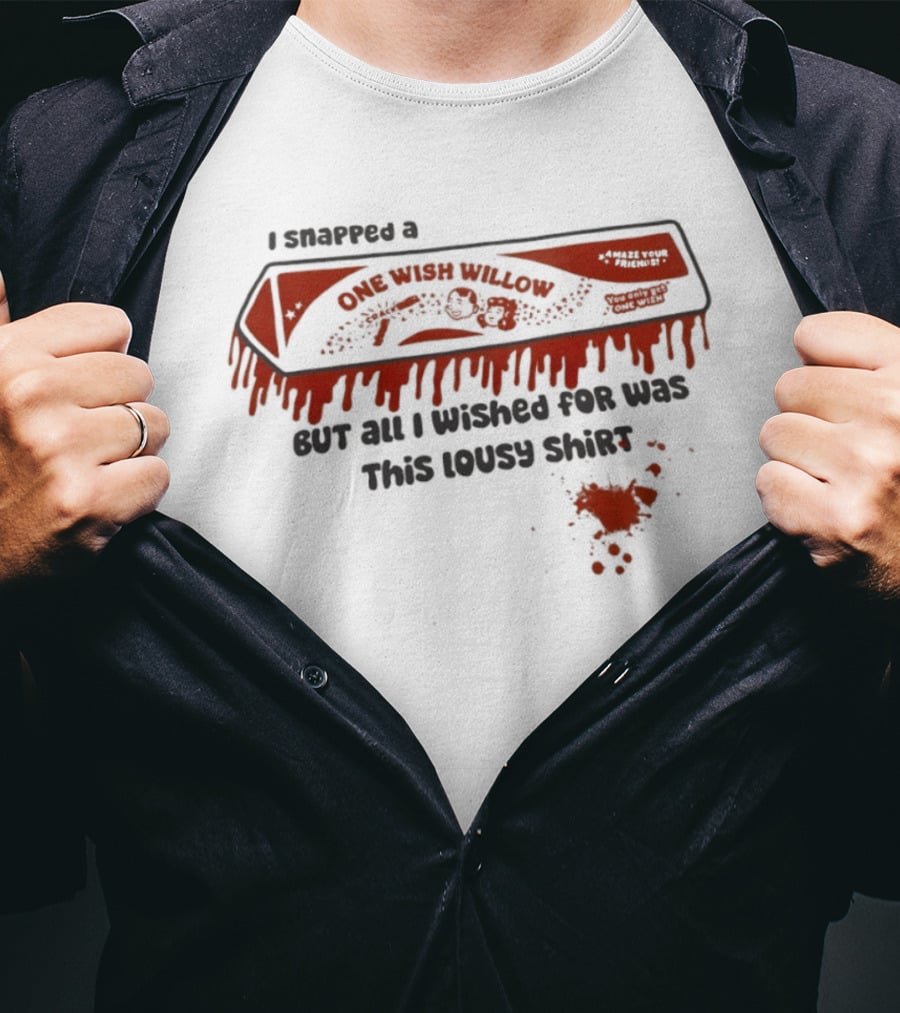 Obsession One Wish Willow I Snapped A Bar But All I Wished For Was This Lousy Snack T-Shirt