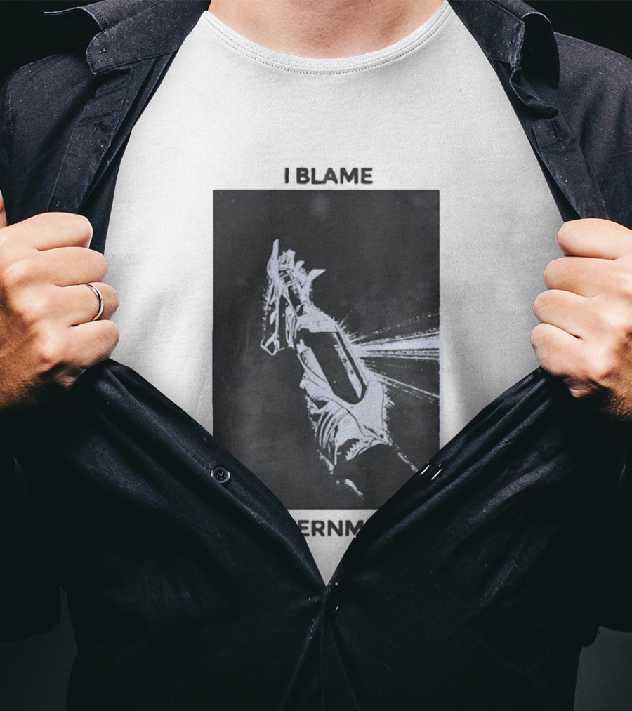 I Blame Government Molotov Cocktail Protest Rebellion T-Shirt