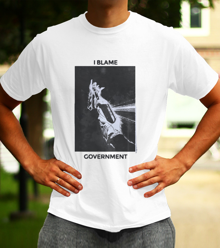 I Blame Government Molotov Cocktail Protest Rebellion T-Shirt