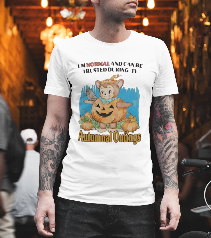 Autumnal Outings Pumpkin Bear I'm Normal And Can Be Trusted T-Shirt