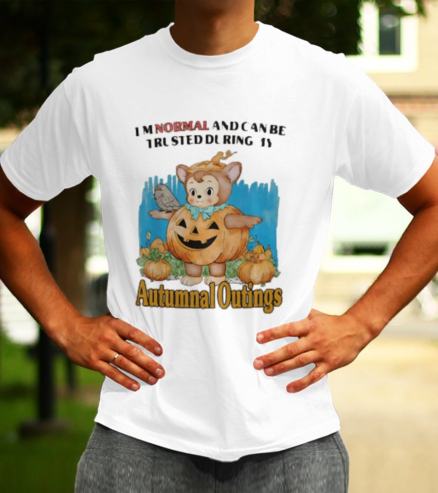 Autumnal Outings Pumpkin Bear I'm Normal And Can Be Trusted T-Shirt