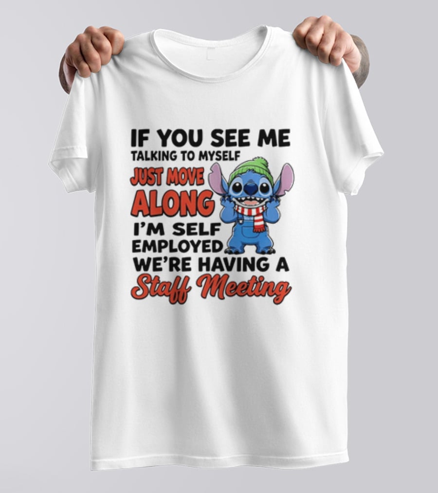 If You See Me Talking To Myself Just Move Along I'm Self Employed We're Having A Staff Meeting Stitch Edition T-Shirt