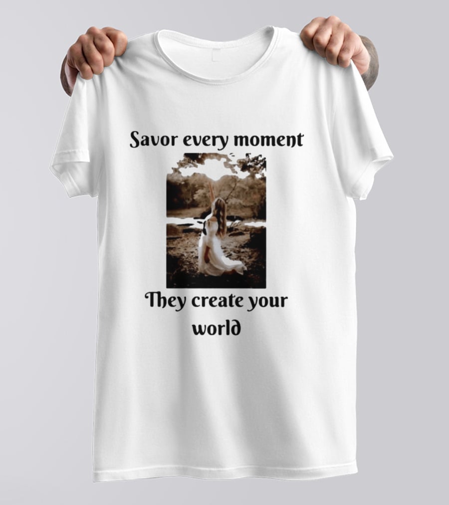 Savor Every Moment They Create Your World Romantic Nature Scene T-Shirt