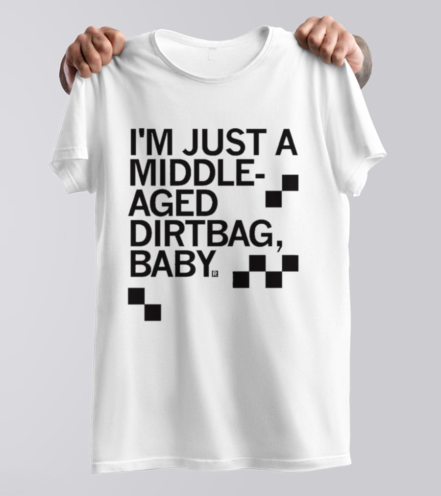 I'm Just A Middle Aged Dirtbag Baby T-Shirt