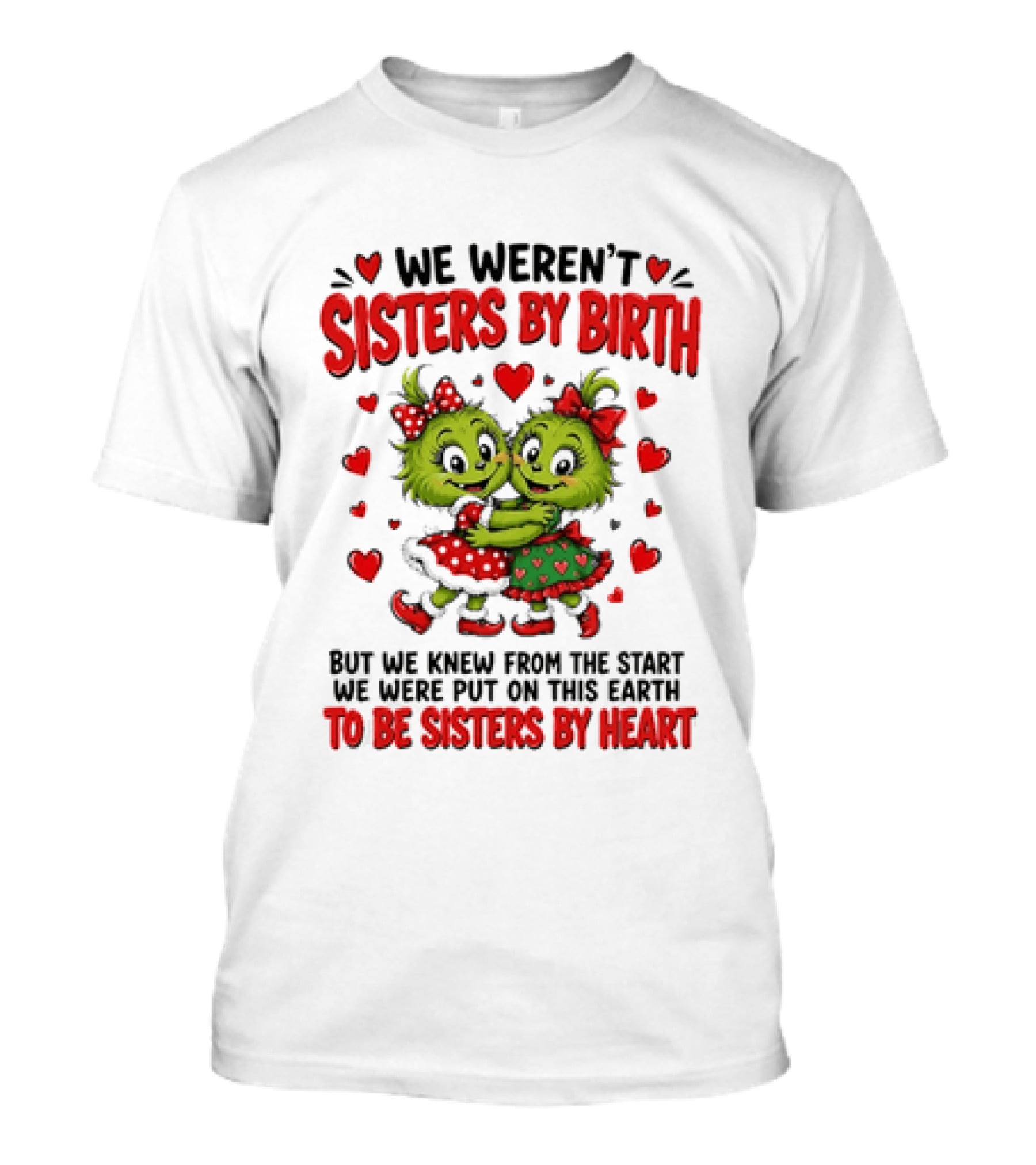 We Weren't Sisters By Birth But We Were Put On This Earth To Be Sisters By Heart T-Shirt