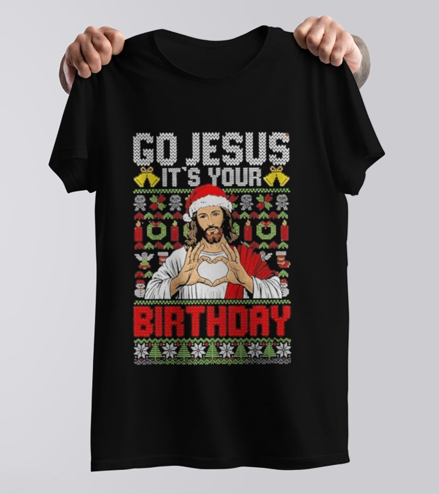Go Jesus It's Your Birthday Christmas Sweater Ugly T-Shirt