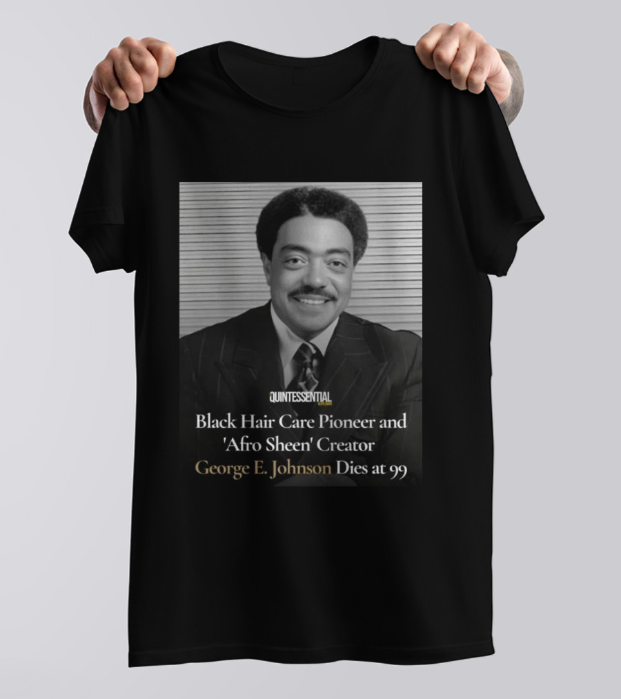 Quintessential Style Icon Black Hair Care Pioneer Afro Sheen Creator George E Johnson Dies At 99 T-Shirt