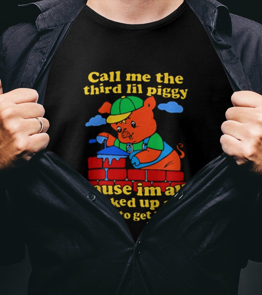 Call Me The Third Lil Piggy Cause I'm All Bricked Up And Ready To Get Blown T-Shirt